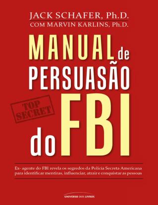 Manual de Persuasão do FBI - Jack Shafer